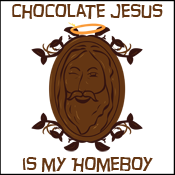 Chocolate Jesus Is My Homeboy