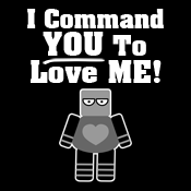 I Command You To Love Me Robot