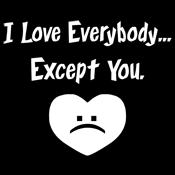 I Love Everybody Except You Funny Text